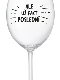 ALE UŽ FAKT POSLEDNÍ - čirá sklenice na víno 350 ml
