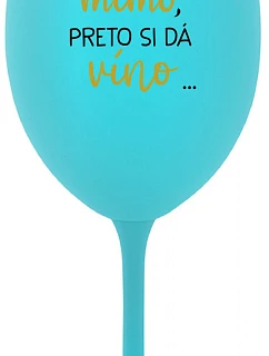 ...TATKO JE VONKU, TAK CHCE VÍNO... - tyrkysový pohár na víno 350 ml