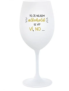 VIETE, ŽE NIE SOM ALKOHOLIK? VIETE, ŽE NIE... - pohár na biele víno 350 ml