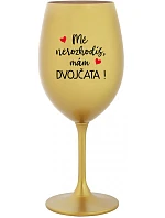 MĚ NEROZHODÍŠ, MÁM DVOJČATA! - zlatá sklenice na víno 350 ml