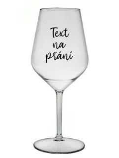 TEXT NA PŘÁNÍ - čirá nerozbitná sklenice na víno 470 ml