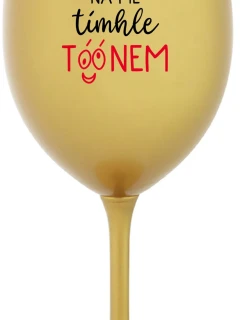 NEPOZERAJ NA MŇA S TÓNOM - zlatý pohár na víno 350 ml
