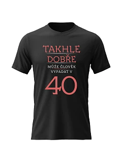 Pánské bavlněné tričko s potiskem - TAKHLE DOBŘE MŮŽE ČLOVĚK VYPADAT VE 40 (ČERVENÁ) - černé