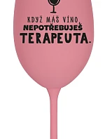 KDYŽ MÁŠ VÍNO, NEPOTŘEBUJEŠ TERAPEUTA - růžová sklenice na víno 350 ml