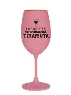 KDYŽ MÁŠ VÍNO, NEPOTŘEBUJEŠ TERAPEUTA - růžová sklenice na víno 350 ml