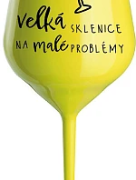 VEĽKÝ SKLENÁR NA MALÉ PROBLÉMY - žltý nerozbitný pohár na víno 470 ml