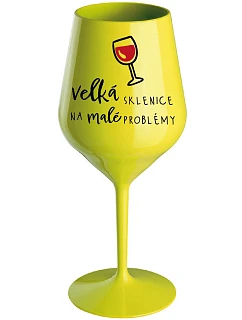 VEĽKÝ SKLENÁR NA MALÉ PROBLÉMY - žltý nerozbitný pohár na víno 470 ml