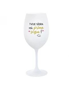 TVOJE SÉGRA MÁ PRIMA SÉGRU! - bílá  sklenice na víno 350 ml