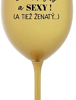 SOM KRÁSNY A SEXY! (A TIEŽ ŽENATÝ...) - zlatý pohár na víno 350 ml