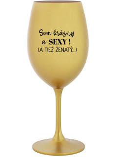 SOM KRÁSNY A SEXY! (A TIEŽ ŽENATÝ...) - zlatá sklenice na víno 350 ml