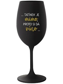 ...TATÍNEK JE VONKU, TAK CHCE VÍNO... - čierny pohár na víno 350 ml