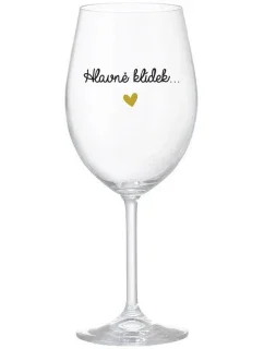 HLAVNĚ KLÍDEK... - čirá sklenice na víno 350 ml