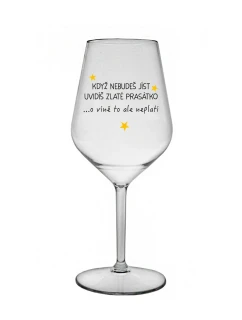 KDYŽ NEBUDEŠ JÍST, UVIDÍŠ ZLATÉ PRASÁTKO - čirá nerozbitná sklenice na víno 470 ml