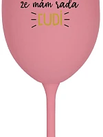 MÁM DOSŤ PRETENDINGU, ŽE MÁM RÁD ĽUDÍ - ružový pohár na víno 350 ml