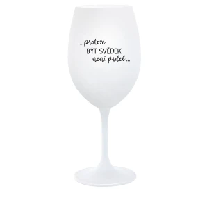 ...AKO BYŤ SVEDKOM NIE JE PRDEL... - pohár na biele víno 350 ml
