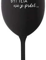 ...PRETOŽE BYŤ TETA NIE JE PRDEL... - čierny pohár na víno 350 ml