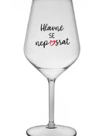 HLAVNĚ SE NEPOSRAT - čirá nerozbitná sklenice na víno 470 ml