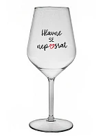 HLAVNĚ SE NEPOSRAT - čirá nerozbitná sklenice na víno 470 ml
