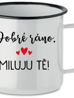 DOBRÉ RÁNO. MILUJU TĚ! - bílý plecháček 350 ml