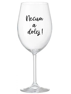 NEČUM A DOLEJ! - priehľadný pohár na víno 350 ml