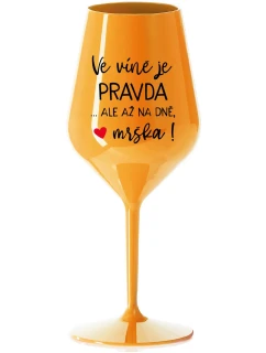 VÍNO JE PRAVDA...ALE NA DNI, BUTCH! - oranžový nerozbitný pohár na víno 470 ml