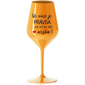 VÍNO JE PRAVDA...ALE NA DNI, BUTCH! - oranžový nerozbitný pohár na víno 470 ml