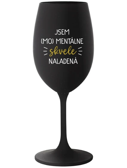 JSEM (MO)MENTÁLNE SKVELE NALADENÁ - čierny pohár na víno 350 ml