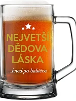 NEJVĚTŠÍ DĚDOVA LÁSKA...HNED PO BABIČCE - pivní sklenice 0,5 l