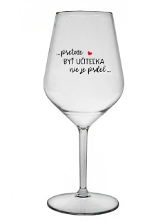 ...PRETOŽE BYŤ UČITEĽKA NIE JE PRDEL... - priehľadný nerozbitný pohár na víno 470 ml