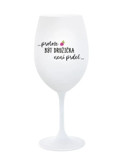 ...PROTOŽE BÝT DRUŽIČKA NENÍ PRDEL... - bílá sklenice na víno 350 ml ...PROTOŽE BÝT DRUŽIČKA NENÍ PRDEL... - bílá sklenice na víno 350 ml