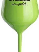 ...KEĎŽE BYŤ NORMÁLNY NIE JE PRELOMOVÉ... - zelený nerozbitný pohár na víno 470 ml