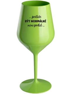 ...KEĎŽE BYŤ NORMÁLNY NIE JE PRELOMOVÉ... - zelený nerozbitný pohár na víno 470 ml