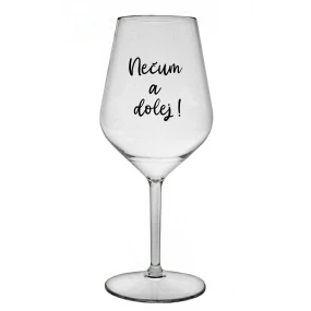 NEČUM A DOLEJ! - čirá nerozbitná sklenice na víno 470 ml