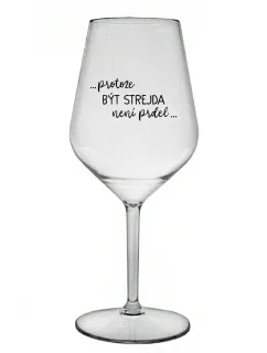 ...PROTOŽE BÝT STREJDA NENÍ PRDEL... - čirá nerozbitná sklenice na víno 470 ml