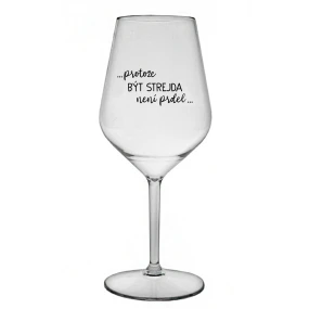 ...PROTOŽE BÝT STREJDA NENÍ PRDEL... - čirá nerozbitná sklenice na víno 470 ml