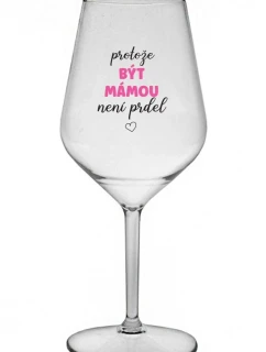 BÝŤ MATKOU NIE JE PRELIMINÁRNE - číry nerozbitný pohár na víno 470 ml