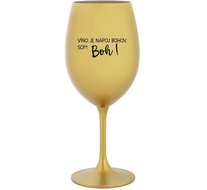 VÍNO JE NÁPOJ BOHOV. SOM BOH! - zlatý pohár na víno 350 ml