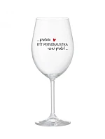 BÝŤ PERSONALISTOM NIE JE PRELIMINÁRNE - číry pohár na víno 350 ml