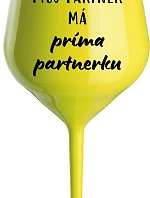 MY PARTNER MÁ PRIMA PARTNERA - žltý nerozbitný pohár na víno 470 ml