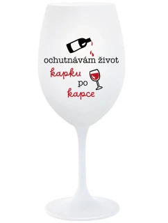 OCHUTNÁVÁM ŽIVOT KAPKU PO KAPCE - bílá  sklenice na víno 350 ml