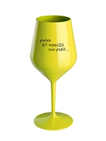 PROTOŽE BÝT MANAŽER NENÍ PRDEL - žlutá nerozbitná sklenice na víno 470 ml