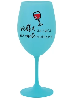 VELKÁ SKLENICE NA MALÉ PROBLÉMY - tyrkysová sklenice na víno 350 ml