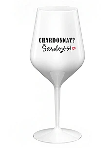CHARDONNAY? ŠARDOJÓÓ! - biely nerozbitný pohár na víno 470 ml