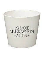 YOU ARE MY BEAUTIFULEST FLOWER - veľký kvetináč YOU ARE MY BEAUTIFULEST FLOWER - veľký kvetináč