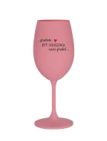 PROTOŽE BÝT SOUSEDKA NENÍ PRDEL - růžová sklenice na víno 350 ml