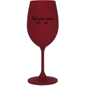 TATÍNEK MIMO PROVOZ - bordo sklenice na víno 350 ml