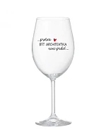 BYŤ ARCHITEKTOM NIE JE PRELIMINÁRNE - číry pohár na víno 350 ml