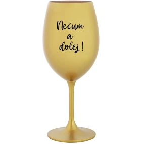 NEČUM A DOLEJ! - zlatá sklenice na víno 350 ml NEČUM A DOLEJ! - zlatá sklenice na víno 350 ml