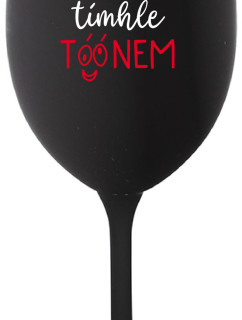NEČUM NA MĚ TÍMHLE TÓÓNEM - černá sklenice na víno 350 ml