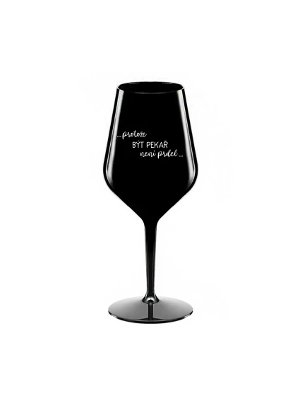 PROTOŽE BÝT PEKAŘ NENÍ PRDEL - černá nerozbitná sklenice na víno 470 ml
